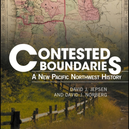 Contested Boundaries: A New Pacific Northwest History