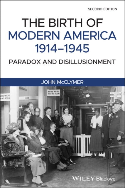 The Birth of Modern America, 1914 - 1945: Paradox and Disillusionment