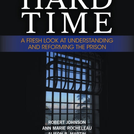 Hard Time: A Fresh Look at Understanding and Reforming the Prison