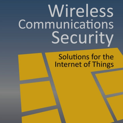 Wireless Communications Security: Solutions for the Internet of Things