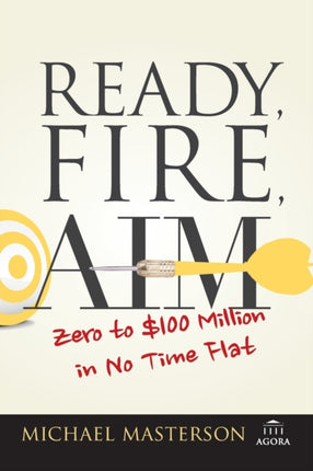 Ready, Fire, Aim: Zero to $100 Million in No Time Flat