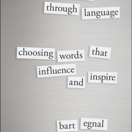 Leading Through Language: Choosing Words That Influence and Inspire