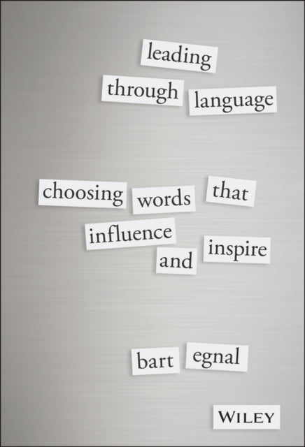 Leading Through Language: Choosing Words That Influence and Inspire