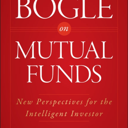 Bogle On Mutual Funds: New Perspectives For The Intelligent Investor