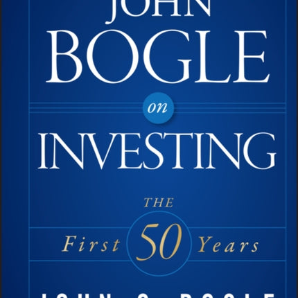 John Bogle on Investing: The First 50 Years