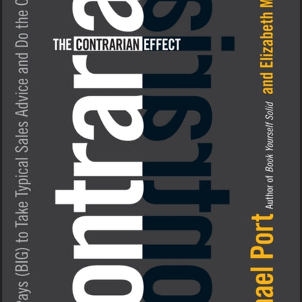 The Contrarian Effect: Why It Pays (Big) to Take Typical Sales Advice and Do the Opposite