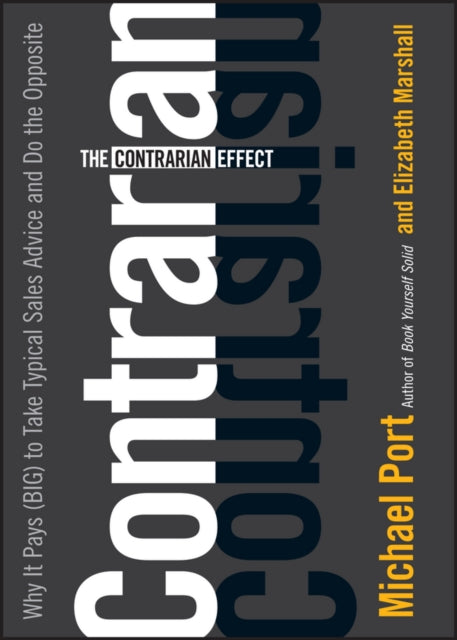 The Contrarian Effect: Why It Pays (Big) to Take Typical Sales Advice and Do the Opposite