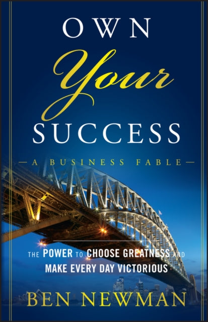 Own Your Success: The Power to Choose Greatness and Make Every Day Victorious