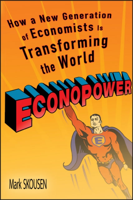 EconoPower: How a New Generation of Economists is Transforming the World