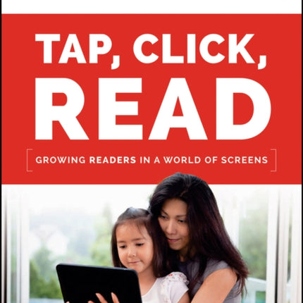 Tap, Click, Read: Growing Readers in a World of Screens