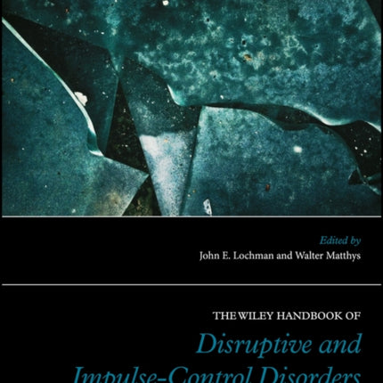 The Wiley Handbook of Disruptive and Impulse-Control Disorders