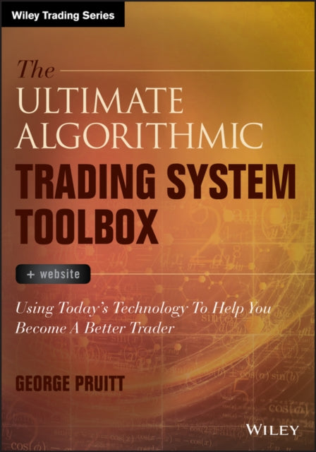 The Ultimate Algorithmic Trading System Toolbox + Website: Using Today's Technology To Help You Become A Better Trader