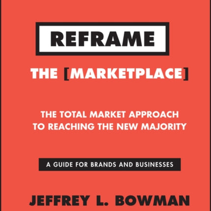 Reframe The Marketplace: The Total Market Approach to Reaching the New Majority