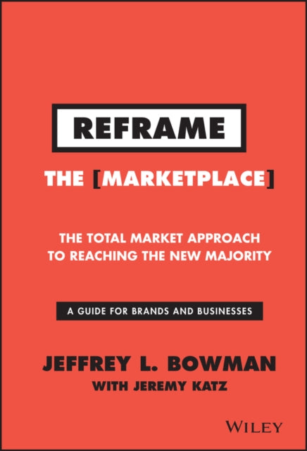 Reframe The Marketplace: The Total Market Approach to Reaching the New Majority