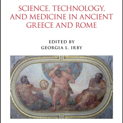 A Companion to Science, Technology, and Medicine in Ancient Greece and Rome, 2 Volume Set