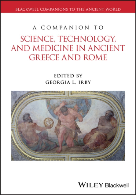 A Companion to Science, Technology, and Medicine in Ancient Greece and Rome, 2 Volume Set