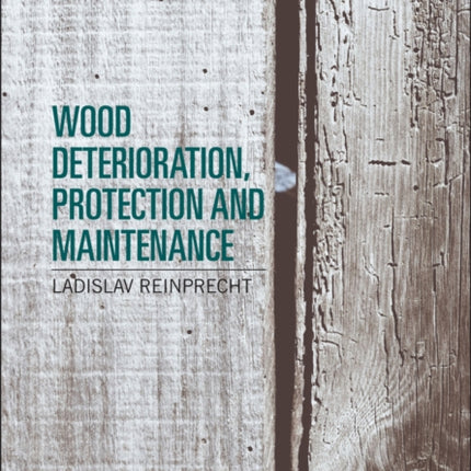 Wood Deterioration, Protection and Maintenance