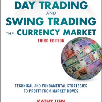 Day Trading and Swing Trading the Currency Market: Technical and Fundamental Strategies to Profit from Market Moves