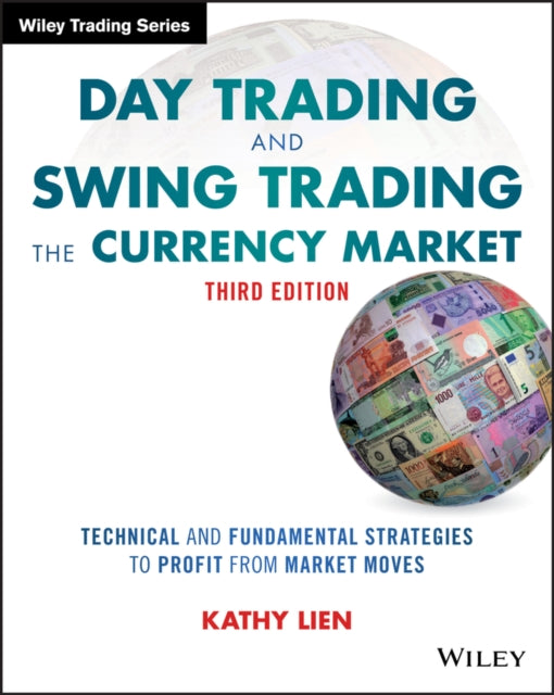 Day Trading and Swing Trading the Currency Market: Technical and Fundamental Strategies to Profit from Market Moves