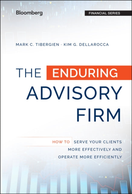 The Enduring Advisory Firm: How to Serve Your Clients More Effectively and Operate More Efficiently