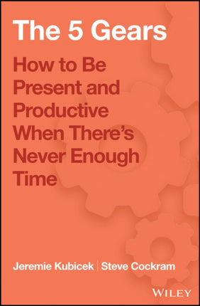 The 5 Gears: How to Be Present and Productive When There is Never Enough Time