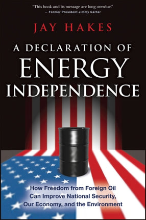 A Declaration of Energy Independence: How Freedom from Foreign Oil Can Improve National Security, Our Economy, and the Environment