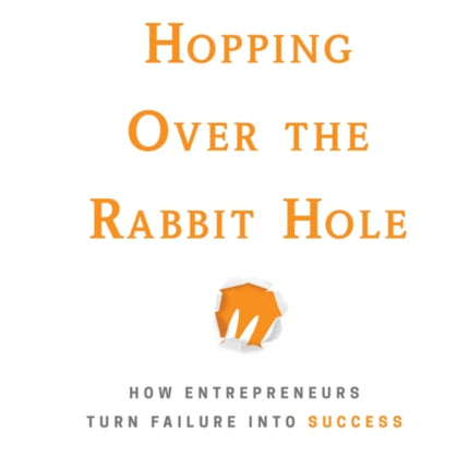 Hopping over the Rabbit Hole: How Entrepreneurs Turn Failure into Success