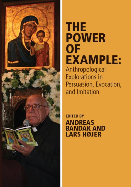 The Power of Example: Anthropological Explorations in Persuasion, Evocation and Imitation