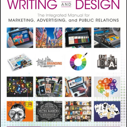 Communications Writing and Design: The Integrated Manual for Marketing, Advertising, and Public Relations