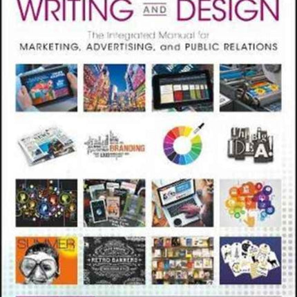 Communications Writing and Design: The Integrated Manual for Marketing, Advertising, and Public Relations