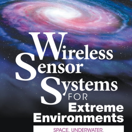 Wireless Sensor Systems for Extreme Environments: Space, Underwater, Underground, and Industrial