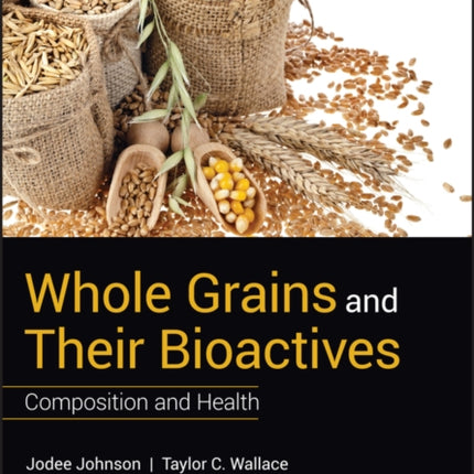 Whole Grains and their Bioactives: Composition and Health