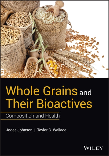 Whole Grains and their Bioactives: Composition and Health