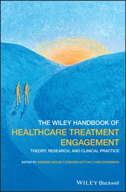 The Wiley Handbook of Healthcare Treatment Engagement: Theory, Research, and Clinical Practice