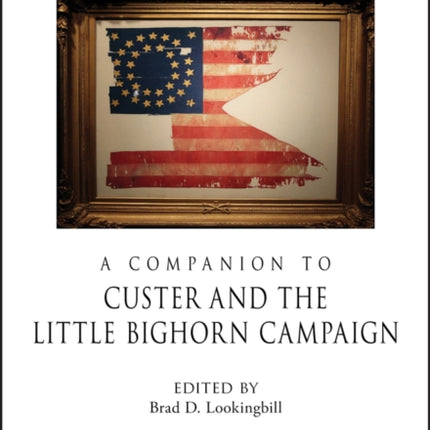 A Companion to Custer and the Little Bighorn Campaign