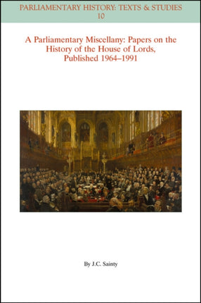 A Parliamentary Miscellany: Papers on the History of the House of Lords, published 1964 - 1991