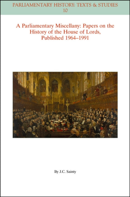 A Parliamentary Miscellany: Papers on the History of the House of Lords, published 1964 - 1991