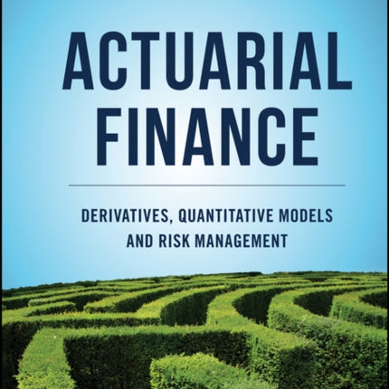 Actuarial Finance: Derivatives, Quantitative Models and Risk Management