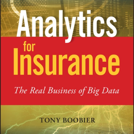 Analytics for Insurance: The Real Business of Big Data