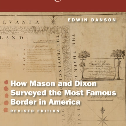 Drawing the Line: How Mason and Dixon Surveyed the Most Famous Border in America