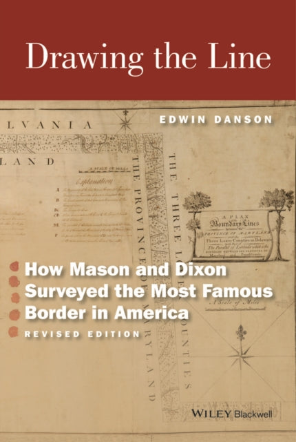 Drawing the Line: How Mason and Dixon Surveyed the Most Famous Border in America