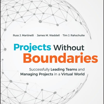 Projects Without Boundaries: Successfully Leading Teams and Managing Projects in a Virtual World