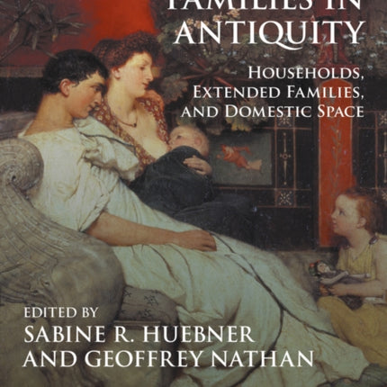 Mediterranean Families in Antiquity: Households, Extended Families, and Domestic Space