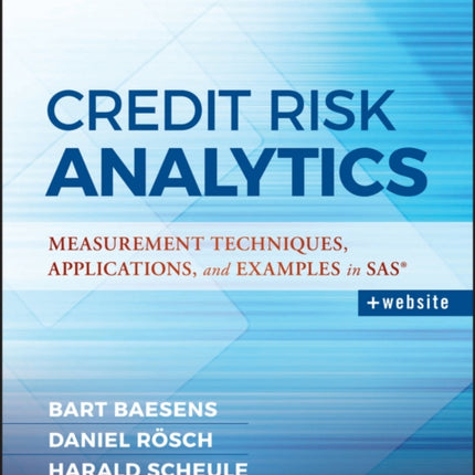 Credit Risk Analytics: Measurement Techniques, Applications, and Examples in SAS