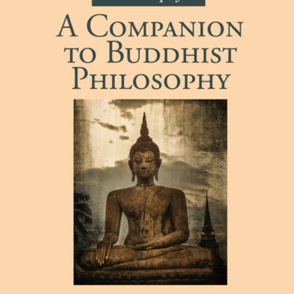 A Companion to Buddhist Philosophy