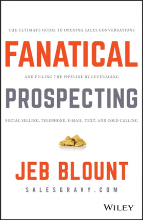 Fanatical Prospecting: The Ultimate Guide to Opening Sales Conversations and Filling the Pipeline by Leveraging Social Selling, Telephone, Email, Text, and Cold Calling