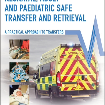 Neonatal, Adult and Paediatric Safe Transfer and Retrieval: A Practical Approach to Transfers