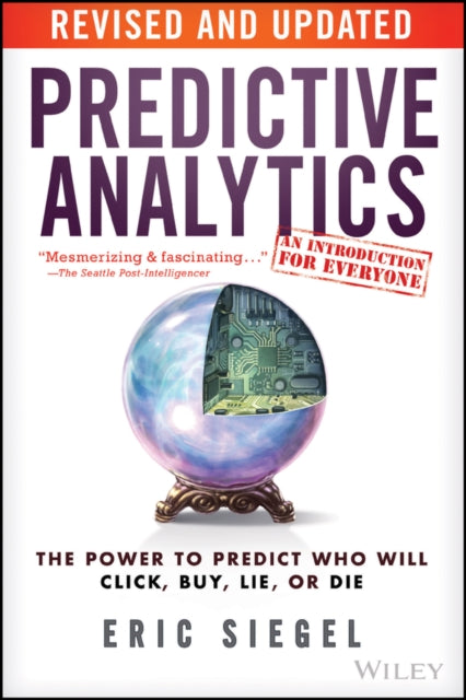 Predictive Analytics: The Power to Predict Who Will Click, Buy, Lie, or Die