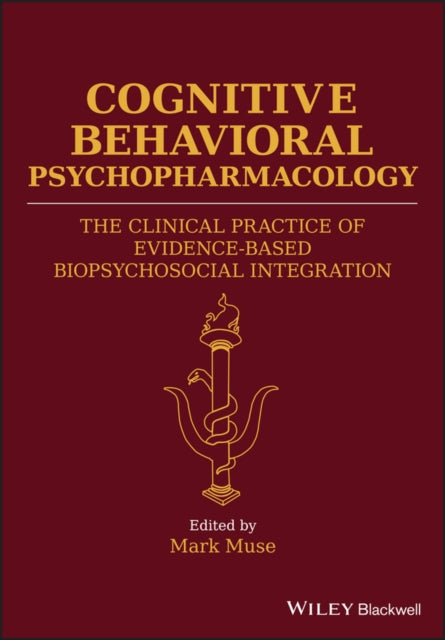 Cognitive Behavioral Psychopharmacology: The Clinical Practice of Evidence-Based Biopsychosocial Integration