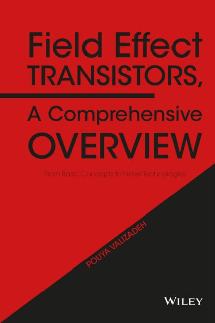 Field Effect Transistors, A Comprehensive Overview: From Basic Concepts to Novel Technologies